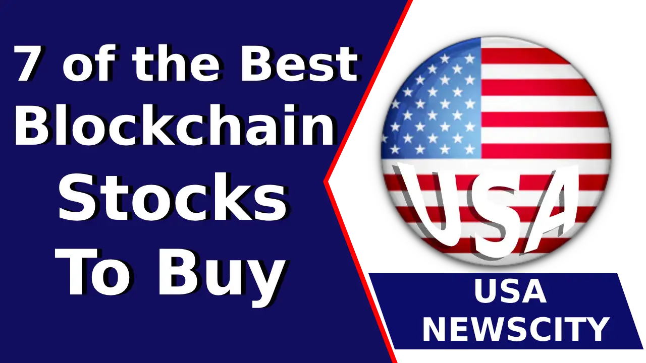7 of the Best Blockchain Stocks to Buy